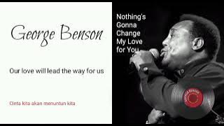 Nothing's Gonna Change My Love for You - George Benson (1985), lirik & terjemahan