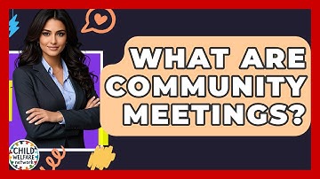What Are Community Meetings? - Child Welfare Network