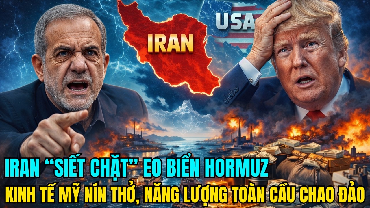 IRAN SIẾT CHẶT EO BIỂN HORMUZ, KINH TẾ MỸ NÍN THỞ, NĂNG LƯỢNG TOÀN CẦU CHAO ĐẢO