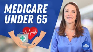 Medicare for People Under 65 | What You Should Know