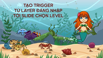 Tạo trigger từ layer đăng nhập tới slide chọn level - Game Nàng tiên cá - Bùi Duy Phương
