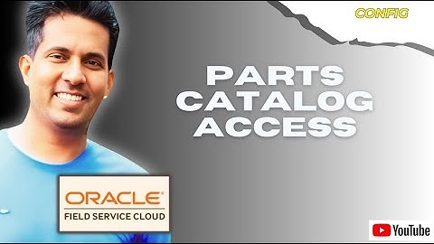 Parts Catalog Access - Oracle Field Service