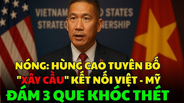 NÓNG: HÙNG CAO TUYÊN BỐ "XÂY CẦU" KẾT NỐI VIỆT - MỸ, ĐÁM 3 QUE KHÓC THÉT