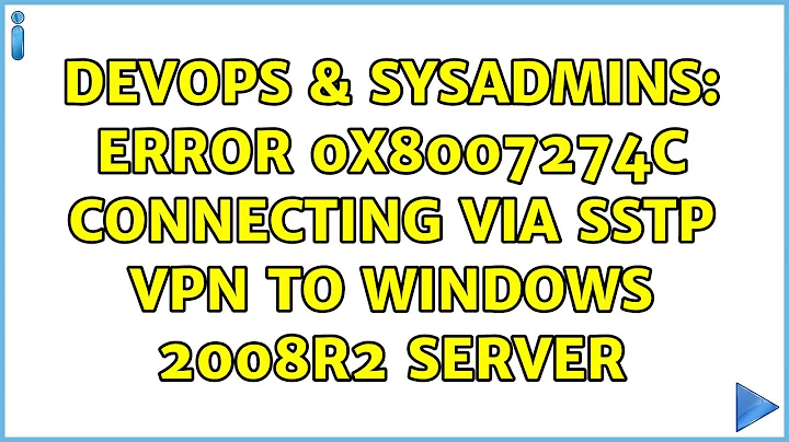 DevOps & SysAdmins: Error 0x8007274C connecting via SSTP VPN to Windows 2008r2 server