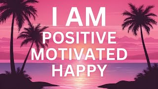Happy Morning Affirmations for Fostering Positivity, Motivation and Happiness