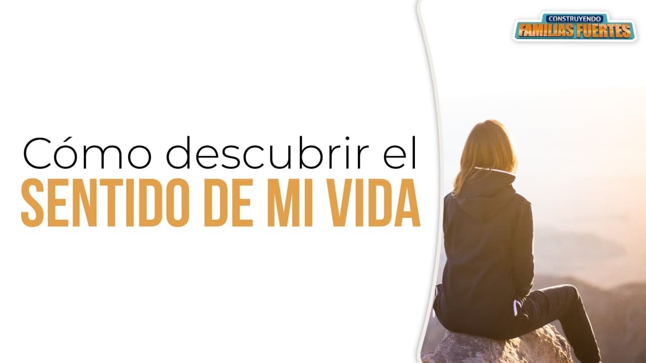 Cómo DESCUBRIR el SENTIDO de mi vida - 56 ｜Dr. Armando Duarte #ConstruyendoFamiliasFuertes