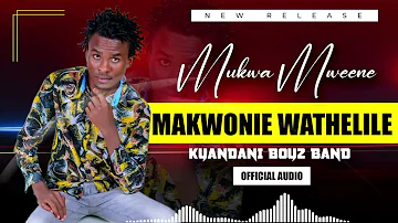 MAKWONIE_WATHELILE ( official audio 2024🔥🔥)mukwa mweene kyandani boys band