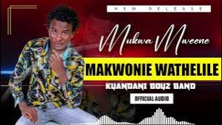 MAKWONIE_WATHELILE ( official audio 2024🔥🔥)mukwa mweene kyandani boys band