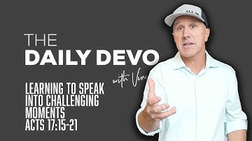 Learning To Speak Into Challenging Moments | Devotional | Acts 17:16-21