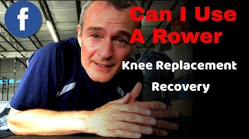 Using A Rower After A Total Knee Replacement (When You