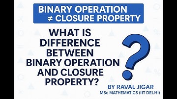 What’s the Difference Between Binary Operation and Closure Property ?
