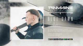 BLUE DAWN (FT. MARCO SFOGLI) - TRAMAINE - HEAVY BALANCE [Official Stream] chords