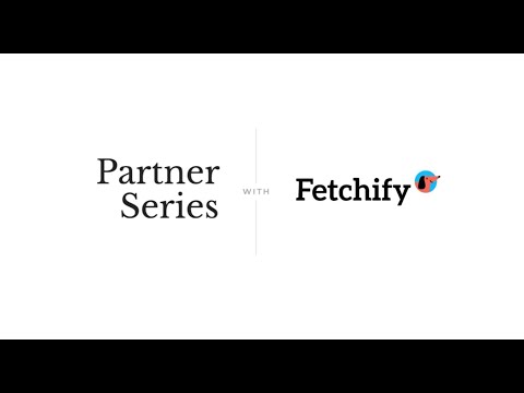 Introducing Fetchify | Media Lounge Partner Series
