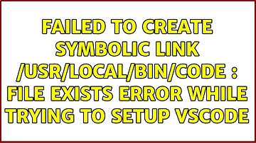 Failed to create symbolic link /usr/local/bin/code : File exists error while trying to setup VSCode