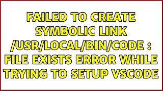Failed to create symbolic link /usr/local/bin/code : File exists error while trying to setup VSCode screenshot 2