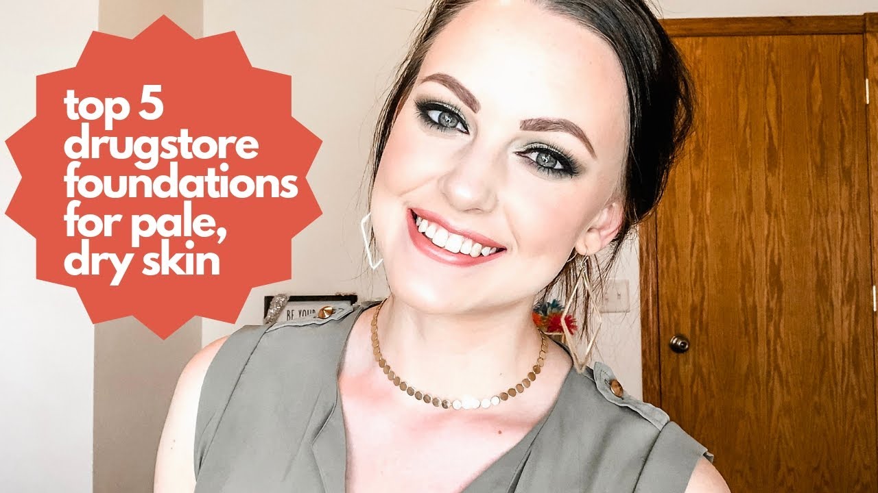 TOP 5 DRUGSTORE FOUNDATIONS FOR PALE, DRY SKIN