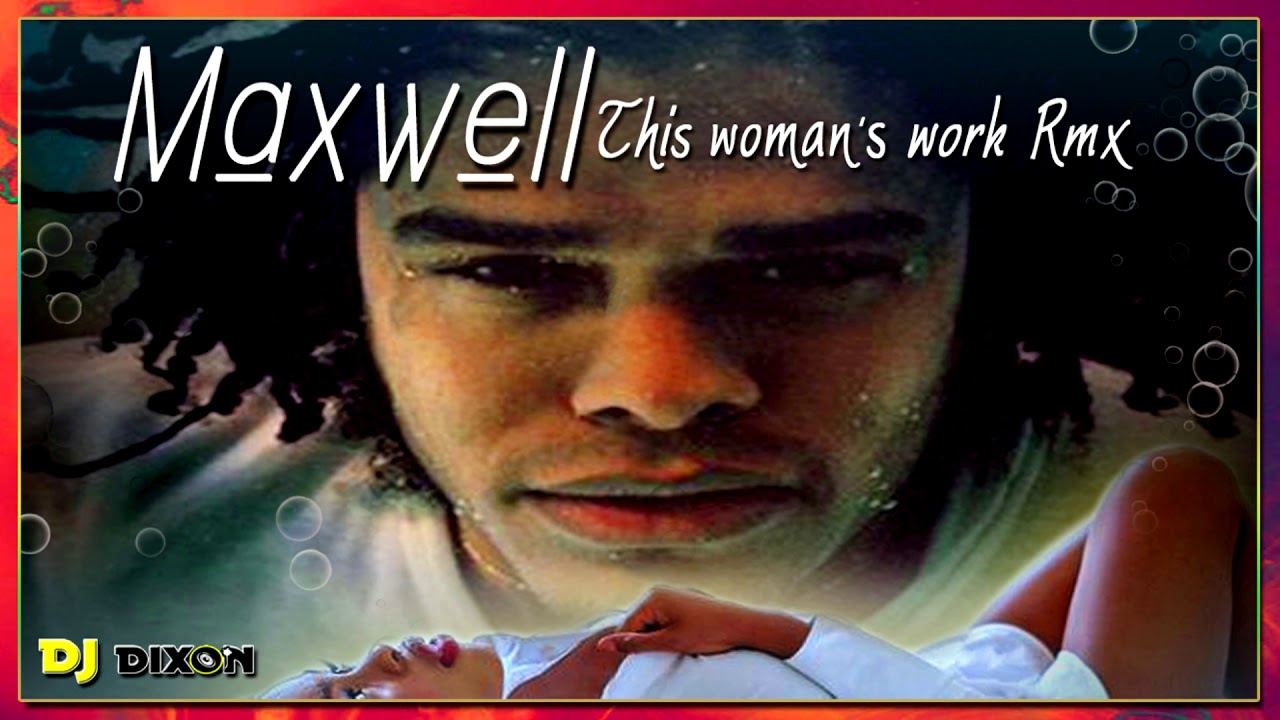 Maxwell This woman's work (Dj Dixon rmx) YouTube