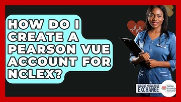How Do I Create A Pearson Vue Account For NCLEX? - Nursing Knowledge Exchange