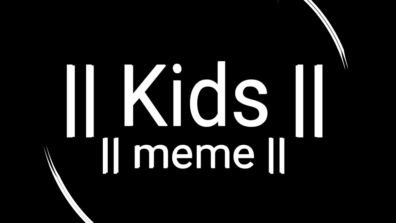 Kids meme - YouTube