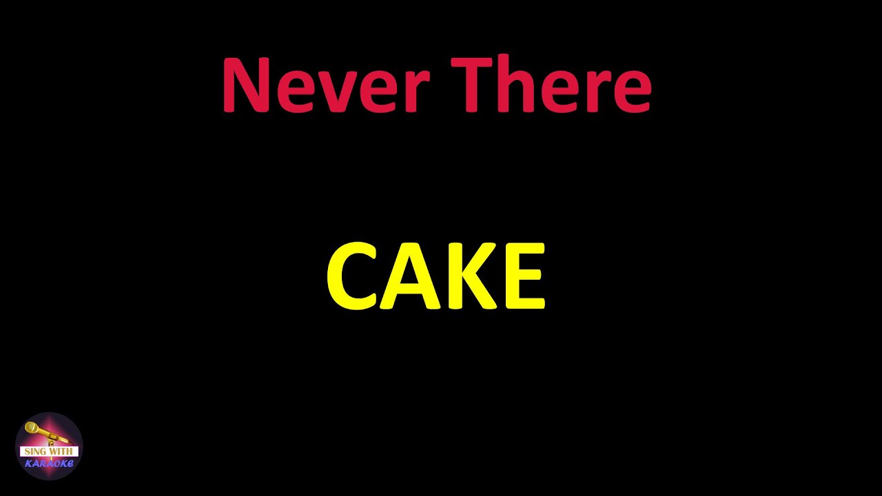 Cake Never There (Lyrics version) YouTube