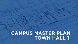 Campus Master Plan Town Hall 1 | February 25, 2024