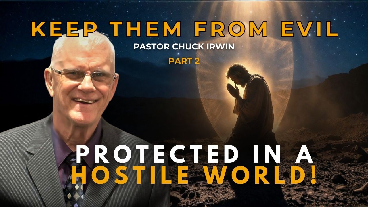 Keep Them From Evil Part 2: Protected in Trials & Warfare | Pastor Chuck Irwin