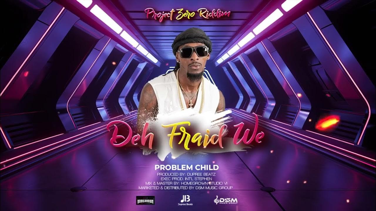 Problem Child - Deh Fraid We (Project Zero Riddim) | Soca 2025 Problem Child - Deh Fraid We (Project Zero Riddim) | Soca 2025