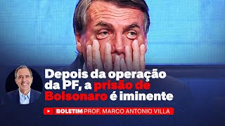 Depois da operação da PF, a prisão de Bolsonaro é iminente