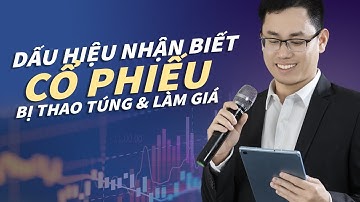 Dấu hiệu nhận biết cổ phiếu bị thao túng giá