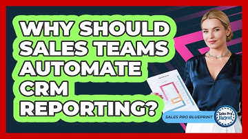 Why Should Sales Teams Automate CRM Reporting? - Sales Pro Blueprint