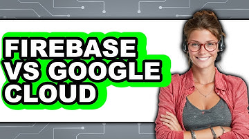 Firebase vs Google Cloud - 2025 Comparison