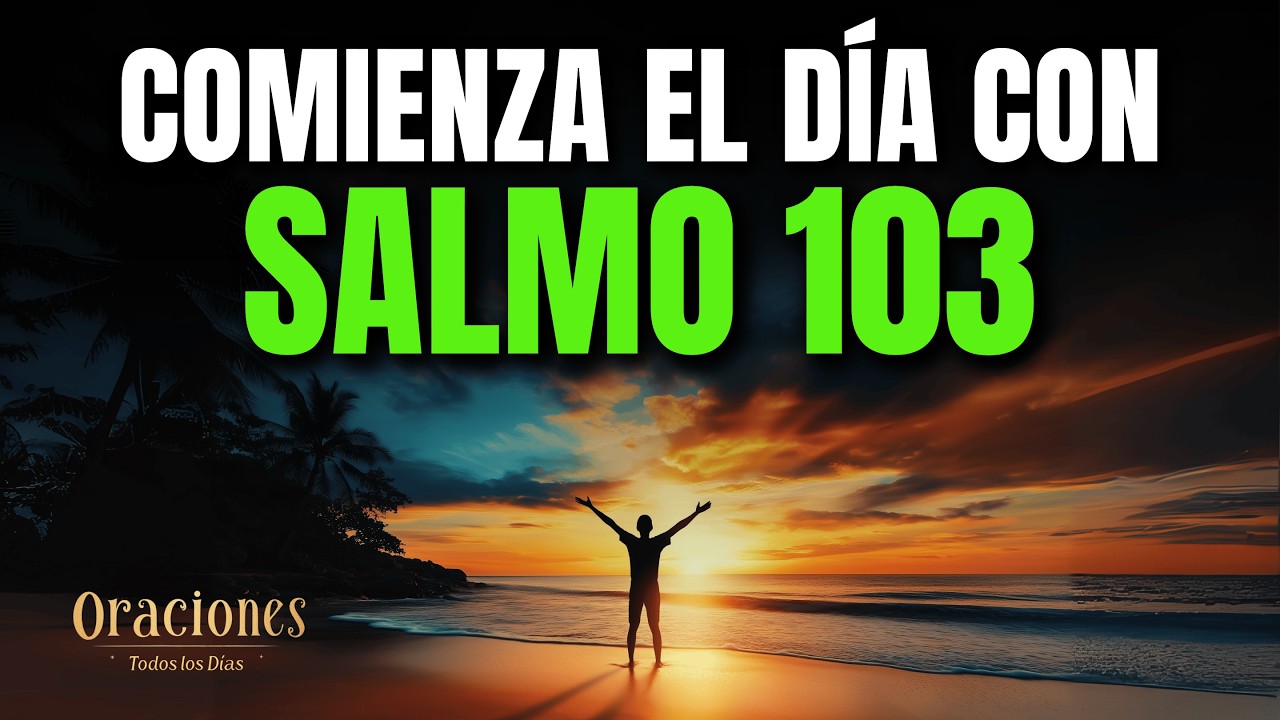 SALMO 103 | | PODEROSA ORACIÓN DE LA MAÑANA DE GRATITUD Y MISERICORDIA DIVINA