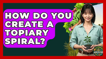 How Do You Create A Topiary Spiral? - The World of Agriculture