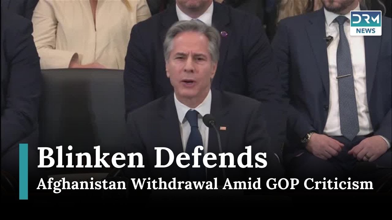 Blinken Defends Afghanistan Withdrawal Amid Republican Criticism | News Today | DRM News | AC15