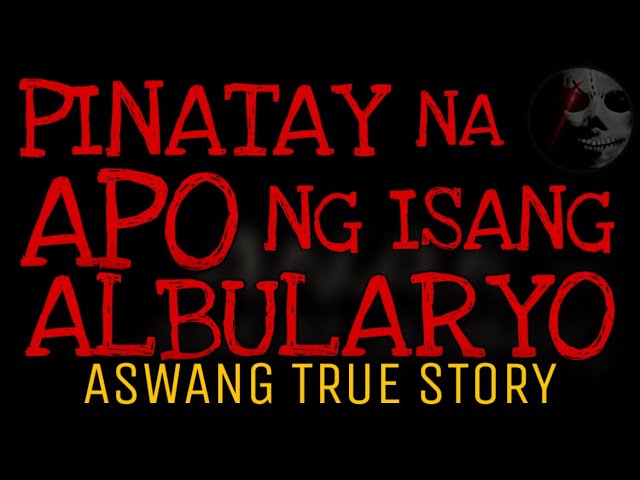 PINATAY NA APO NG ALBULARYO | Aswang True Story