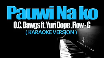 PAUWI NAKO - O.C.  Dawgs ft. Yuri Dope, Flow G. (KARAOKE VERSION)