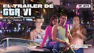 No Te Ofendas/Ep 72: El trailer de GTA VI y el suegro amante de su yerno