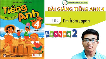 Học trực tuyến Tiếng Anh 4 Unit 2 Lesson 2 (SGK TCB Hoàng Văn Vân) Học bài qua Chant vui vẻ!