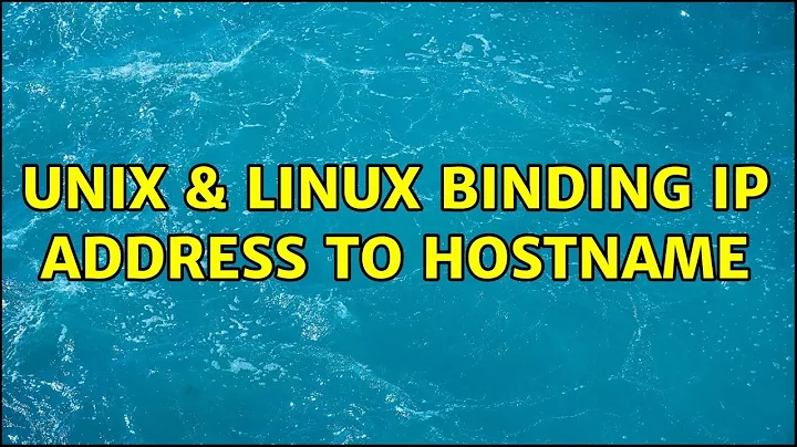 Unix & Linux: binding ip address to hostname (2 Solutions!!)