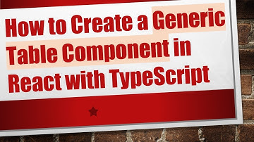 How to Create a Generic Table Component in React with TypeScript