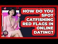 How Do You Spot Catfishing Red Flags In Online Dating? - Your Online Dating Guru