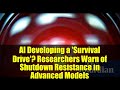 AI Developing a 'Survival Drive'? Researchers Warn of Shutdown Resistance in Advanced Models