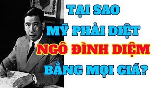 Lý do Mỹ phải diệt tổng thống VNCH NGÔ ĐÌNH DIỆM bằng mọi giá và dẫn đến cuộc đảo chính năm 1963?