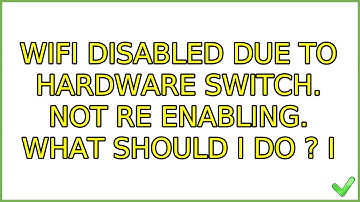 Wifi disabled due to hardware switch. Not re enabling. What should i do ? (5 Solutions!!)