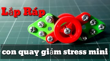 hướng dẫn lắp ráp con quay mini giảm stress đơn giãn bằng bộ kĩ thuật lắp ráp