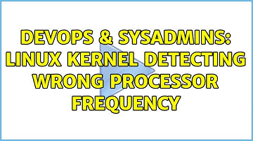 DevOps & SysAdmins: Linux kernel detecting wrong processor frequency (2 Solutions!!)