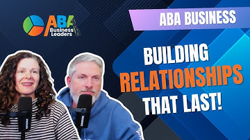 ABA Back to Basics: Building Relationships That Last