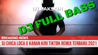 DJ PAKSAIN - DJ Chica Loca x Kanan Kiri Tik Tok Remix Terbaru 2021 | @PaksLAPOP