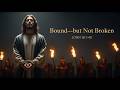 Bound - But Not Broken (John 18:1-40)