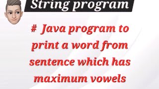 Java program to print word which contains maximum vowels from a string.